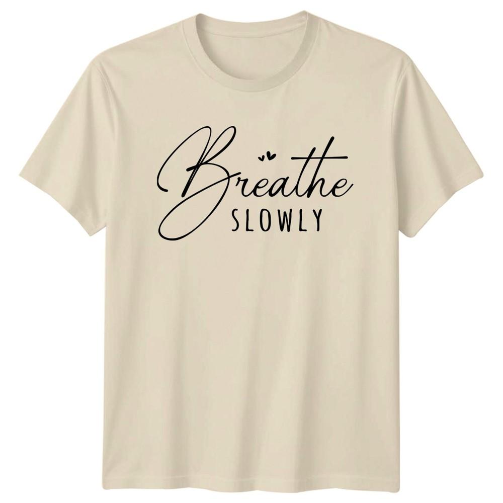 Breathe Slowly TShirt Mindfulness Lifestyle Birthday Gift For Him And Her