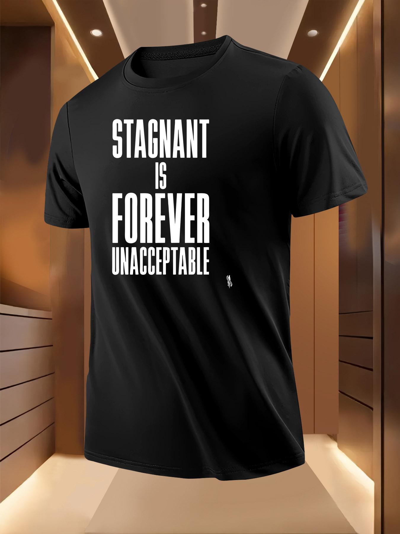Stagnant is Forever Unacceptable Graphic Tshirt Graphic T... XXXXL
