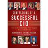 Confessions of a Successful CIO: How the Best CIOs Tackle Their Toughest Business Challenges