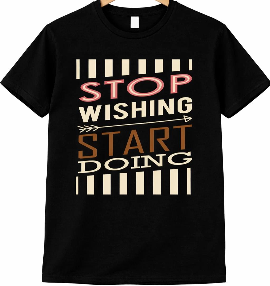 Positive Quote T Shirt Stop Wishing Start Doing Motivational Tee 4XL
