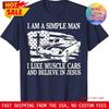 Cool Simple Man Like Muscle Cars Believe Jesus T Shirt Long Or Short Sleeves Vintage Washed Homme Stylish Slightly Unisex
