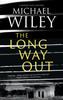 The Long Way Out by Michael Wiley Hardback Book 9781448309849