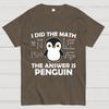 I Did The Math The Answer Is Penguin Unisex 100% Cotton Summer Casual Cool Loose T-Shirt