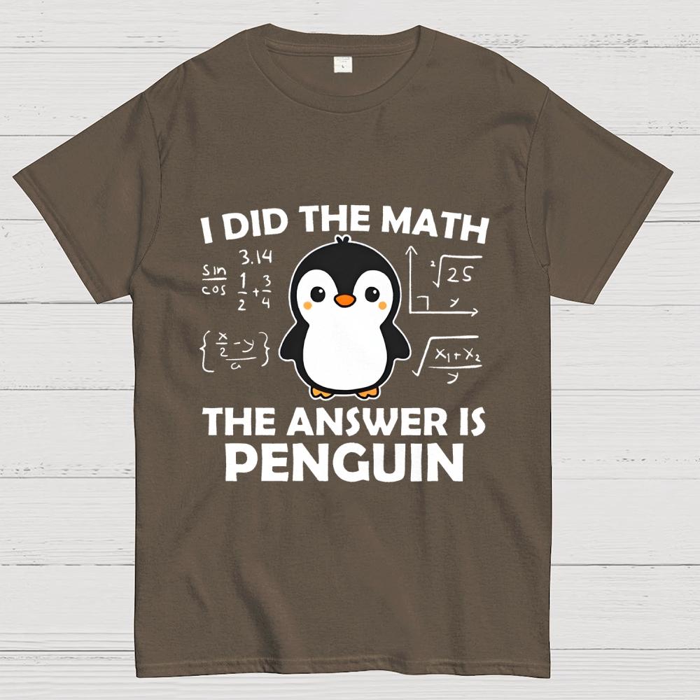 I Did The Math The Answer Is Penguin Unisex 100% Cotton Summer Casual Cool Loose T-Shirt