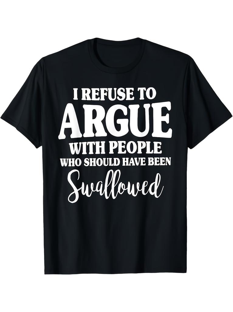 Unisex T-shirt I Refuse To Argue with Those Who Should Be Swallowed Up. Printed T-Shirt, Casual Crew Neck Short-Sle