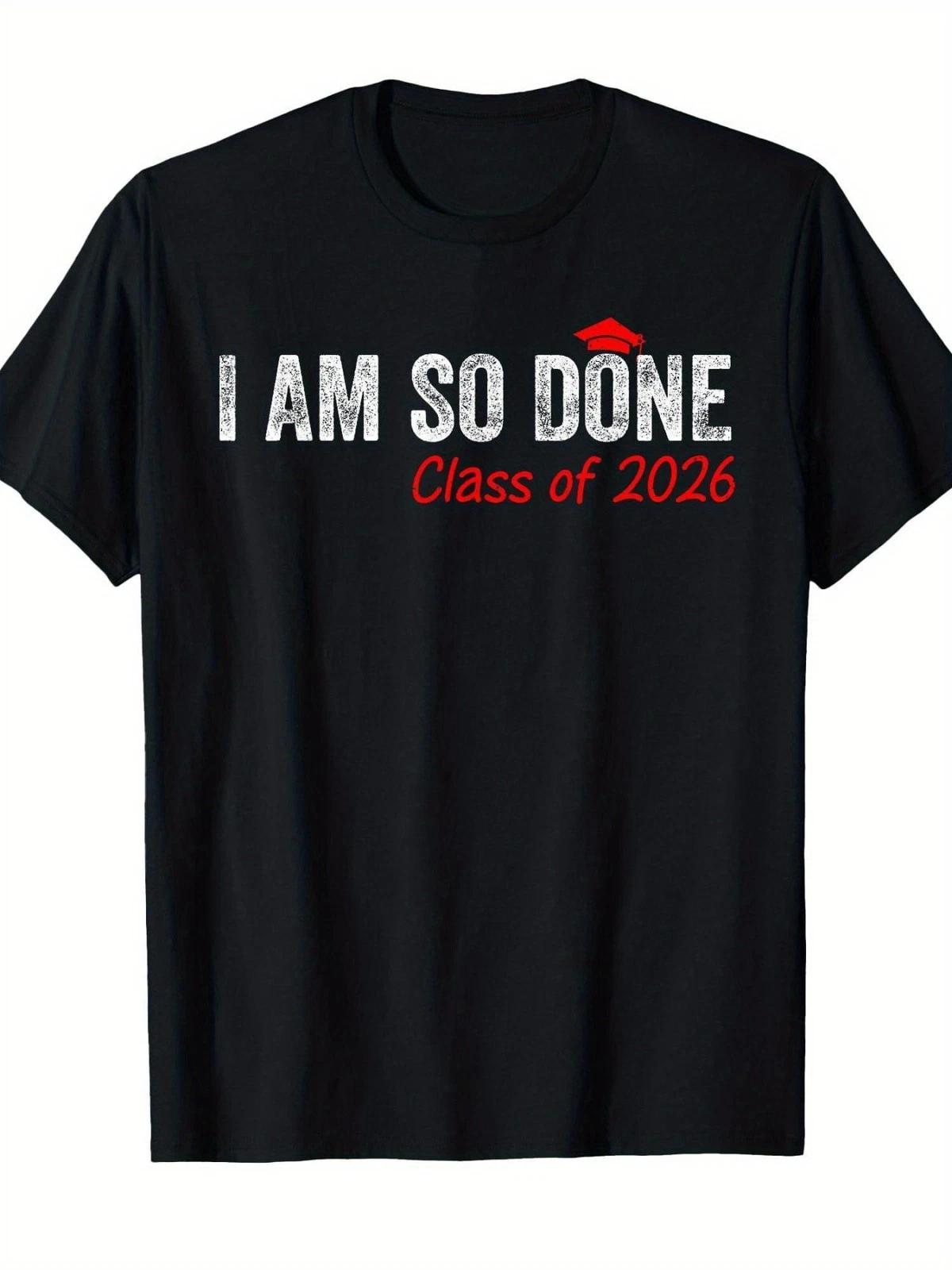 I Am So Done Class of 2026 T-Shirt - Senior Graduation Funny Graphic Tee XS