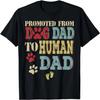 Promoted From Dog Dad To Human Dad Father's Day Dog Lover T-Shirt