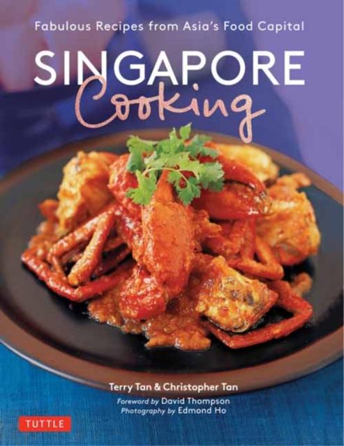 The Singapore Cooking : Fabulous Recipes from Asia's Food Capital Book