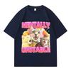 Mentally Unstable Cat Meme Aesthetic T Shirts Mens Women Vintage O-Neck Tshirt Oversized Tshirts