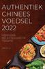 Libro Authentiek Chinees Voedsel 2022 : Heerlijke Recepten Van De Traditie