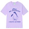 Please Be Patient I Have Autism Funny Meme T-Shirt Men Women Fashion T-shirts Short-sleeved Casual Cotton T-shirt  Harajuku Tops