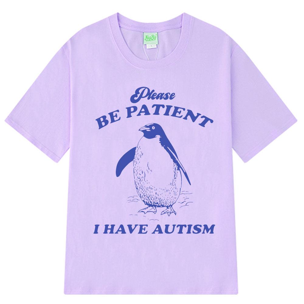 Please Be Patient I Have Autism Funny Meme T-Shirt Men Women Fashion T-shirts Short-sleeved Casual Cotton T-shirt Harajuku Tops