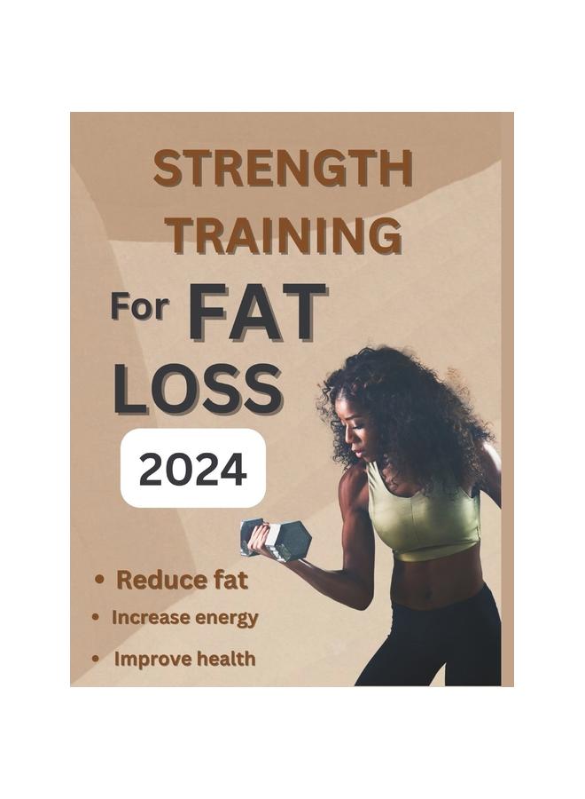 The Strength Training for Fat Loss 2024 : The Core Exercises To Help In Boosting Energy Balance and Maintaining Balance To Lose Weight Fast Book