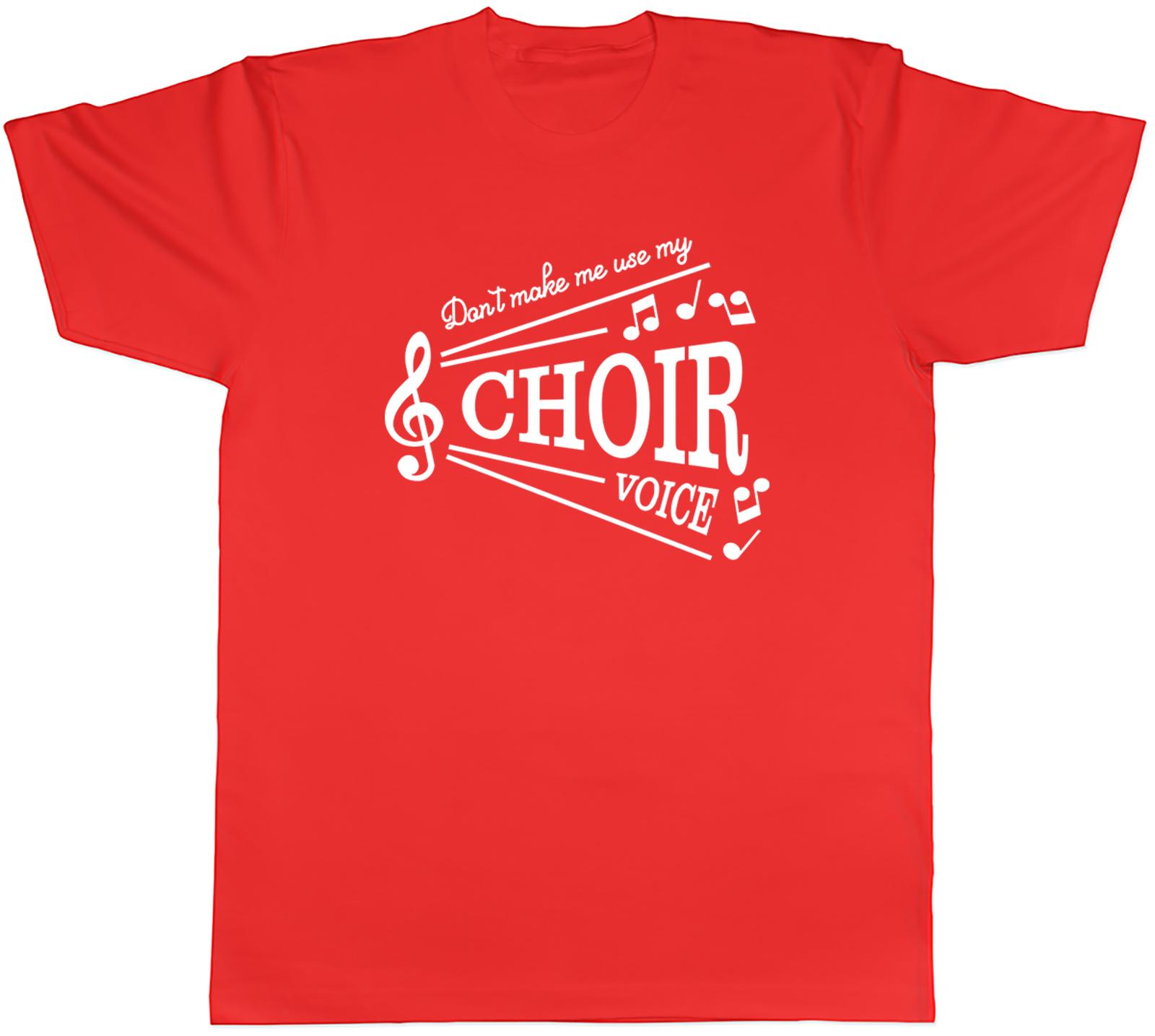 Funny Unisexs TShirt Dont make me use my Choir Voice Unisex Tee Gift S