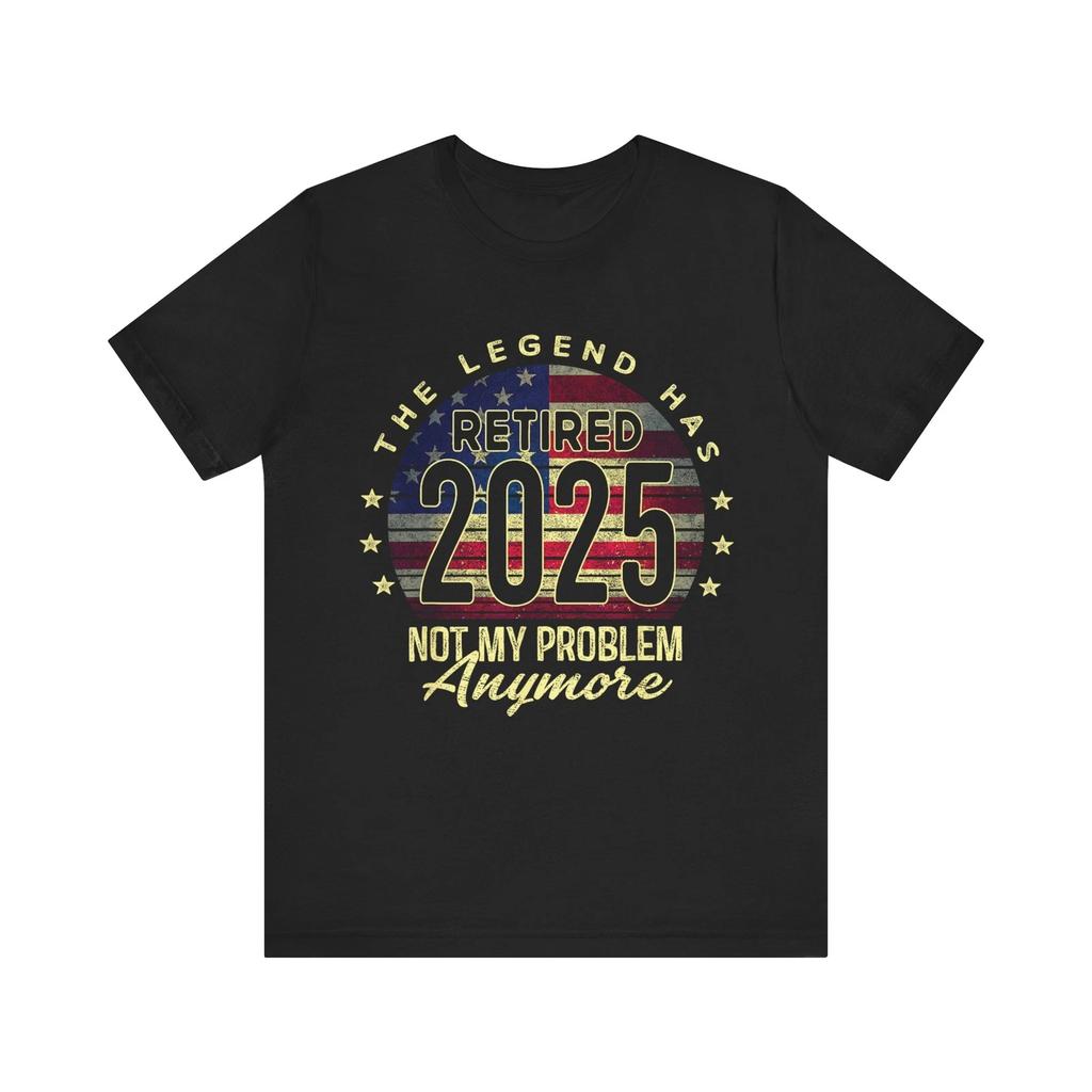Retirement 2025 Shirt Funny Patriotic Retired Legend Not My Problem T-Shirt