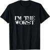I'm The Worst T-Shirt