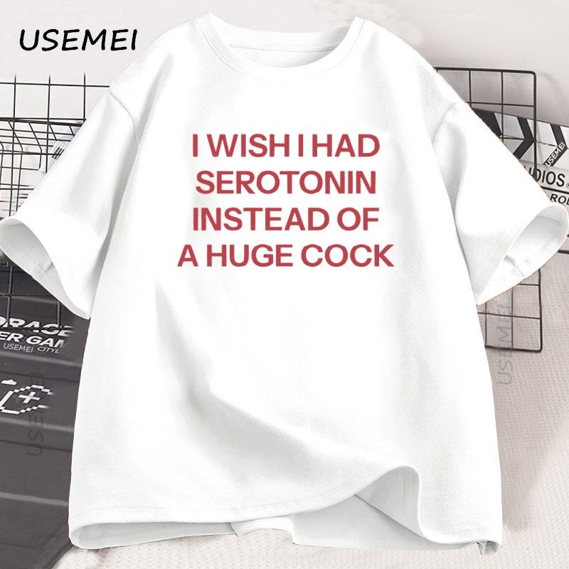 I Wish I Had Serotonin Funny T Shirt Trending Unisex Casual Short Sleeve Tee Shirt Oversized Oneck Tops Street Unisex Clothes