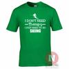 I Dont Need Therapy I Just Need To Go Skiing TShirt Skis Winter Sports Snow