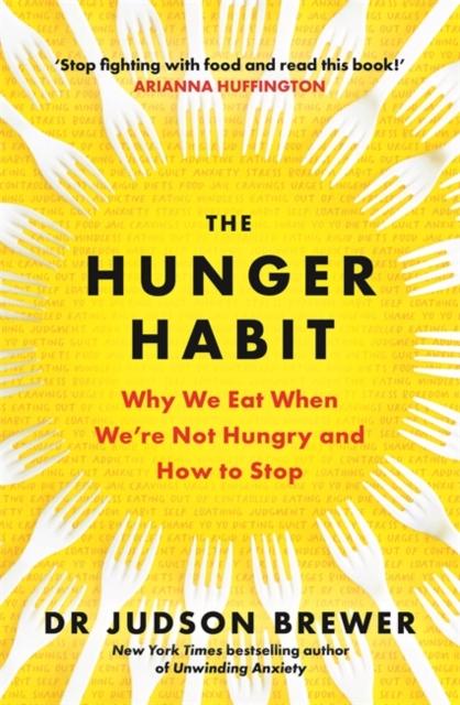 The The Hunger Habit : Why We Eat When We're Not Hungry and How To Stop Book