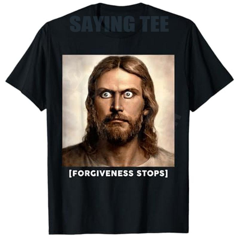 Funny Internet Meme God Joke Forgiveness Stops Jesus Staring TShirt Y2k Unisexs Fashion Humorus Jesus Aesthetic Novelty Apparel S