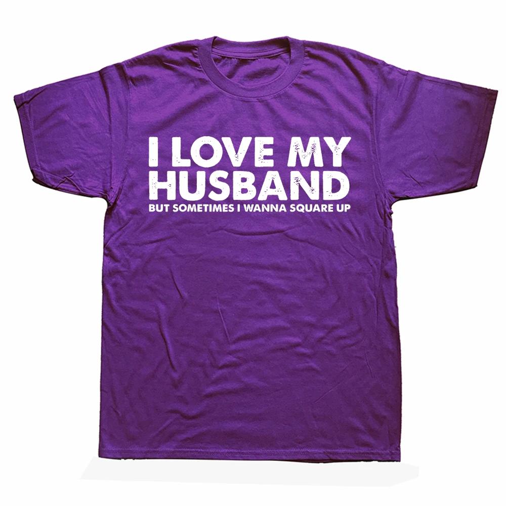 Novelty I Love My Husband But Sometimes I Wanna Square Up T Shirts Graphic Cotton Streetwear Short Sleeve Birthday Gifts T-shirt