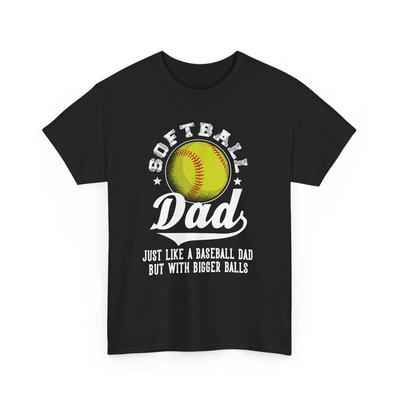 Softball Dad Like A Baseball Dad But With Bigger Balls Shirt, Softball Dad Tshirt, Softball Dad Shirt, Gift For Dad, Game Day Shirt
