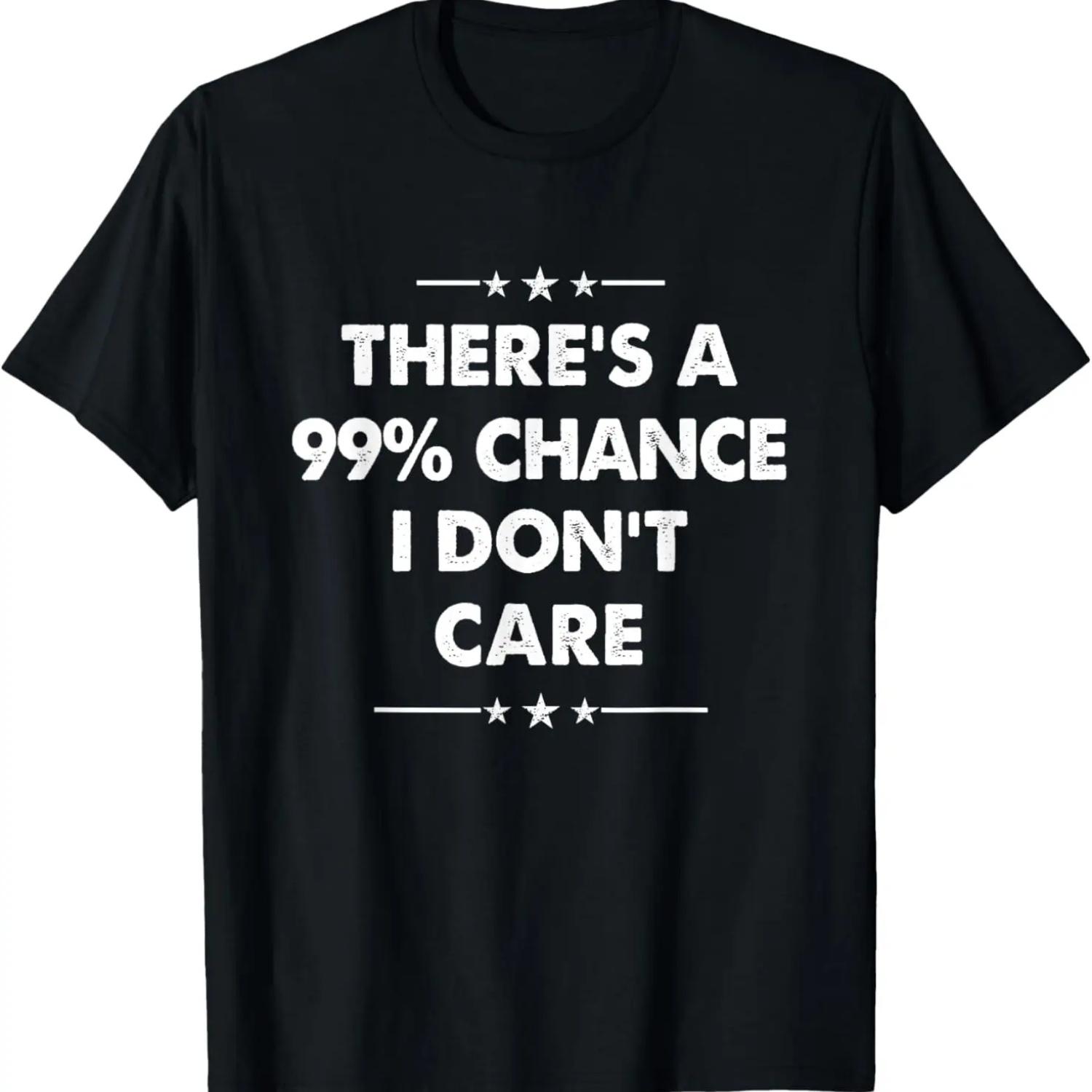 There s A 99% Chance I Don t Care T-Shirt S