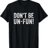 Funny Don't Be Un-Fun! Motivational Positive Message Vintage T-Shirt