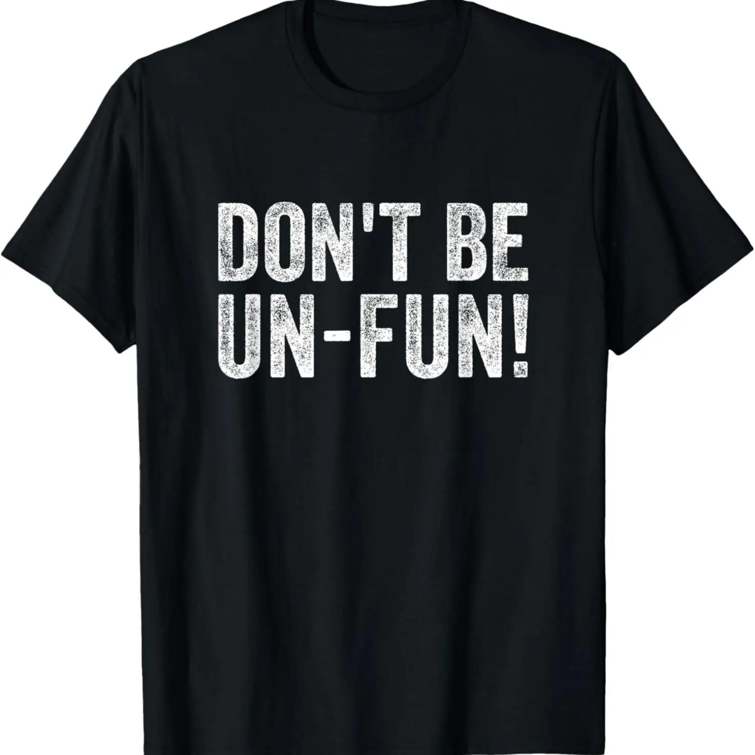 Funny Don t Be Un-Fun! Motivational Positive Message Vintage T-Shirt S