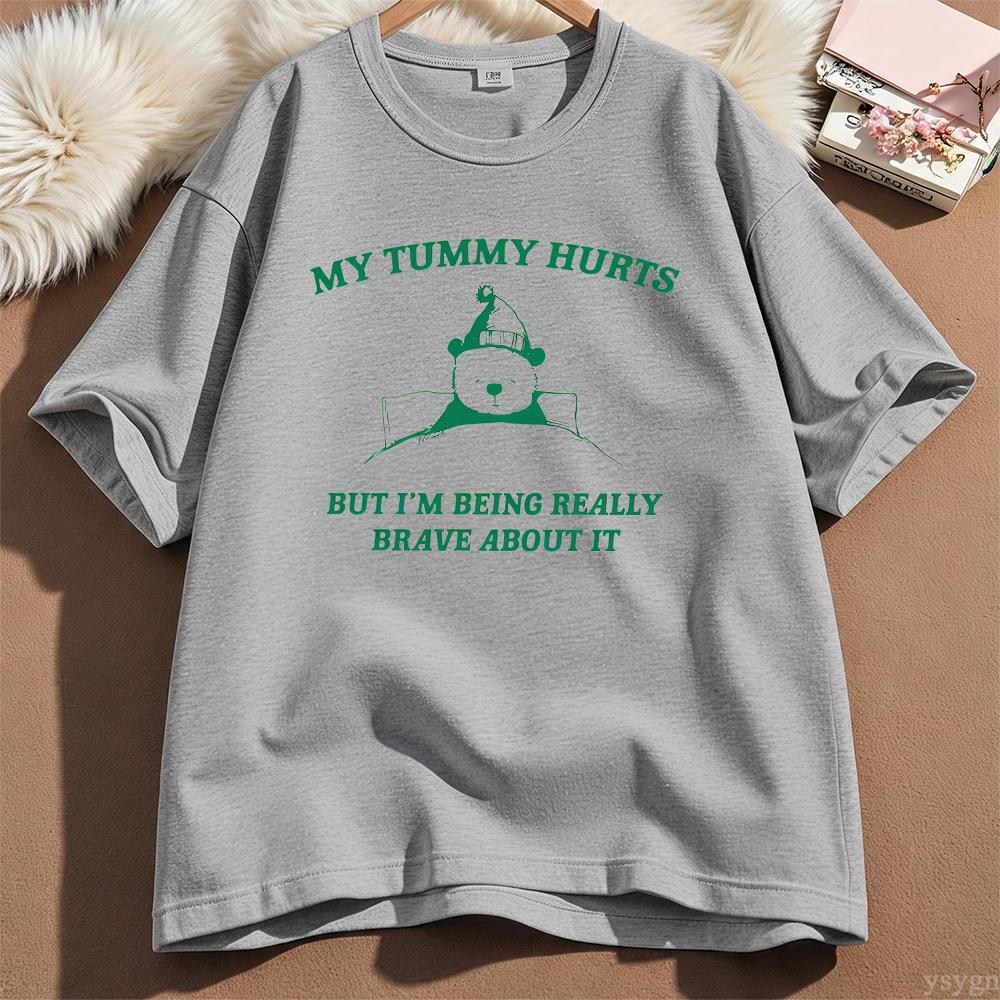 My Tummy Hurts But Im Being Really Brave About It Graphic T Shirts Unisex Unisex Funny Cotton Tee Casual Streetwear Unisexs Clothing