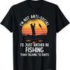 Funny Fishing TShirt Im Not AntiSocial Id Rather Be Fishing Graphic Tee Cotton Crew Neck Trip Apparel for Unisex