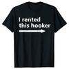 Offensive I Rented This Hooker Funny Adult Humor TShirt Funny T Shirt Vintage T Shirt Men Clothing Camisas Unisex