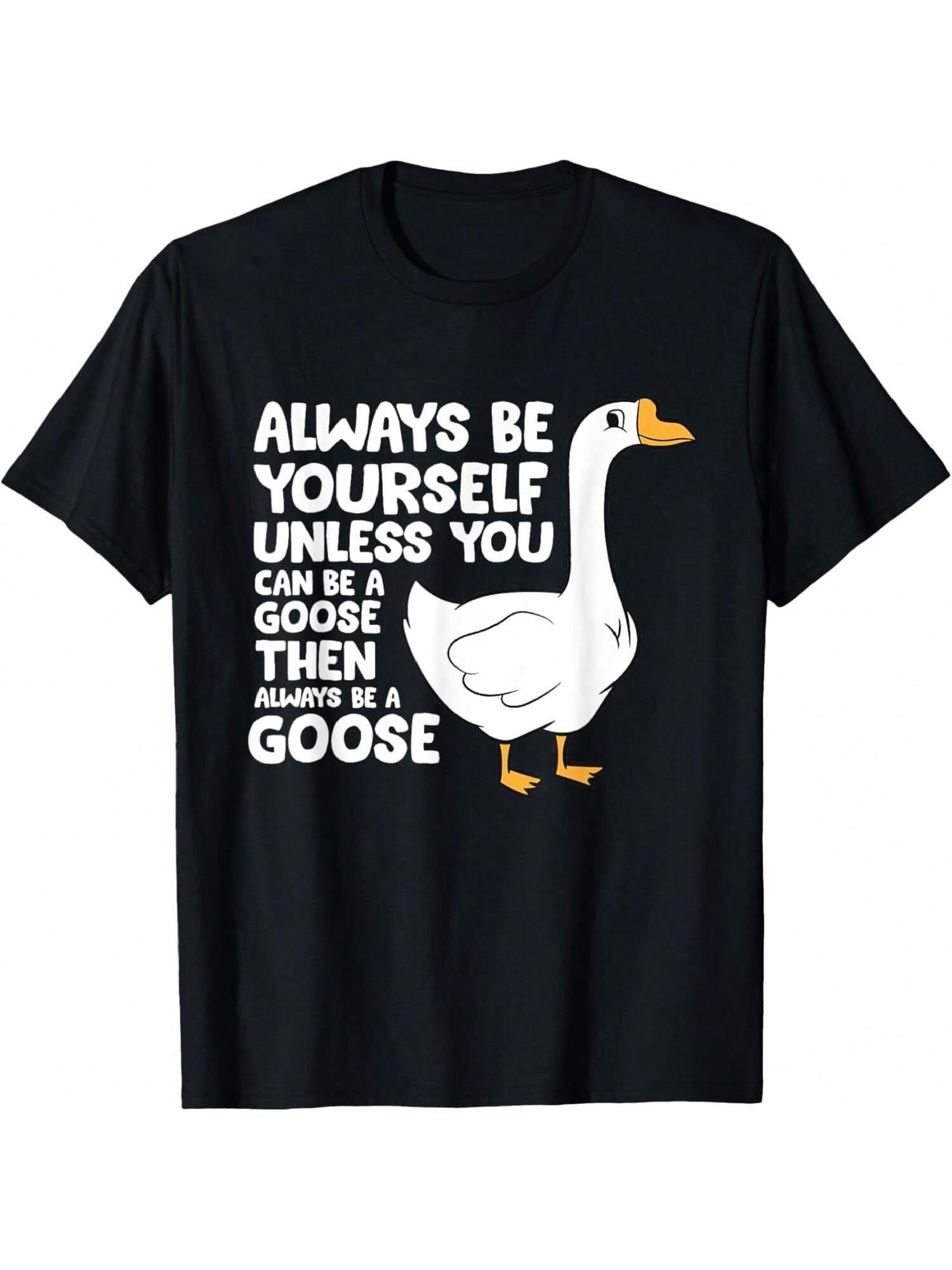 Always Be Yourself Unless You Can Be A Goose T-Shirt S
