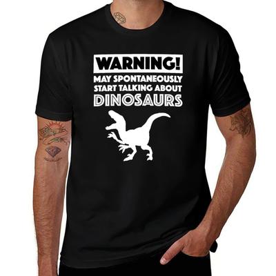 Warning May Spontaneously Start Talking About Dinosaurs TShirt Fashion Pattern Printed Tee Shirt