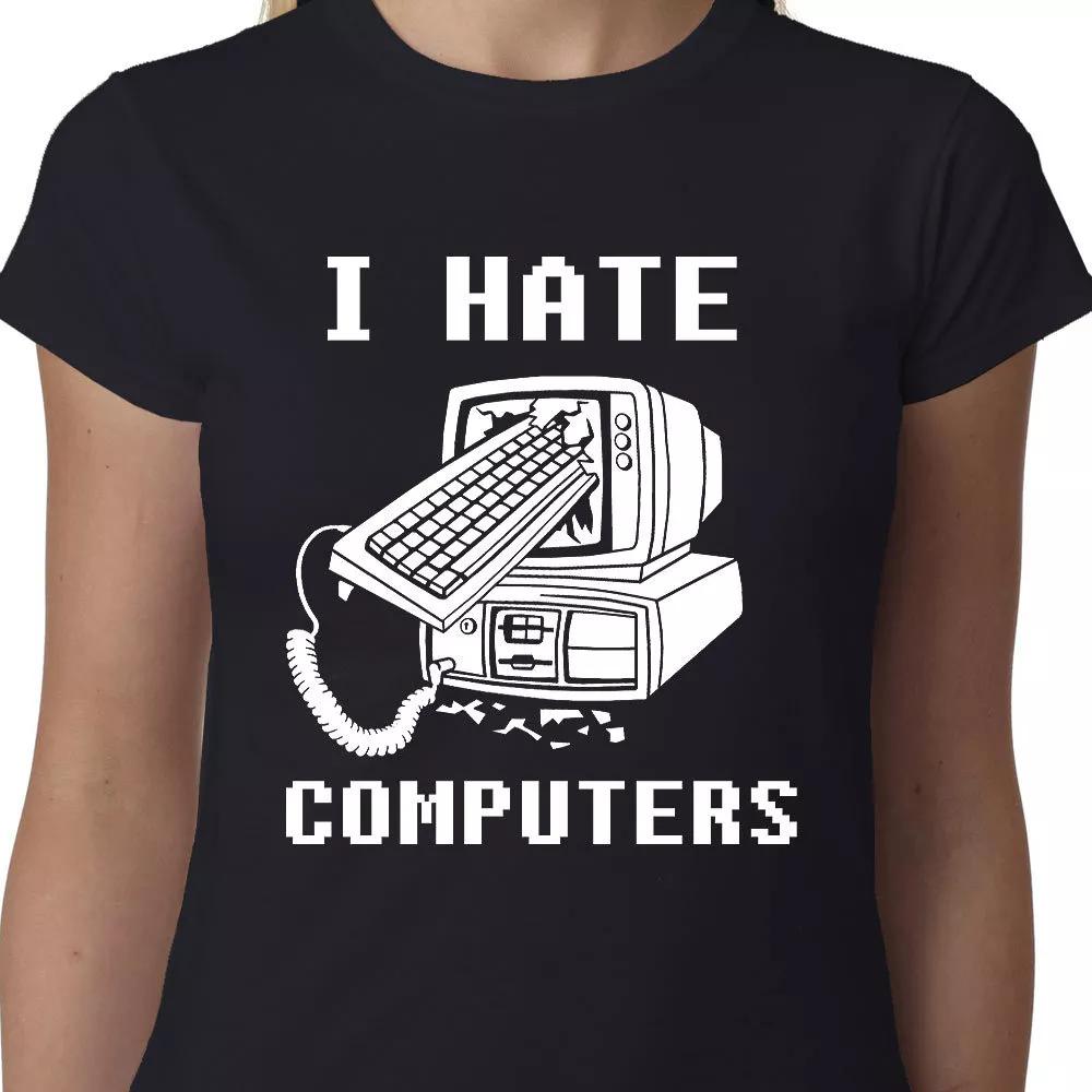 

I Hate Computers Ladies t-shirt IPAD ANDROID IPHONE BIRTHDAY GEEK QUOTE FUNNY XL