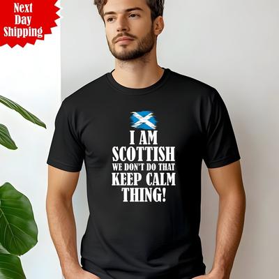 I'm Scottish We Don't Keep Calm T Shirt Printed Scotland Flag Fathers Day T Top