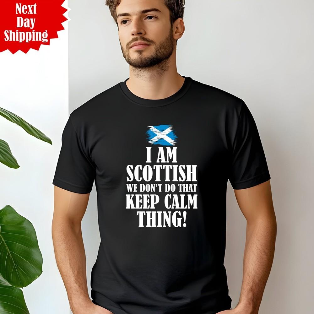 

I m Scottish We Don t Keep Calm T Shirt Printed Scotland Flag Fathers Day T Top 4XL