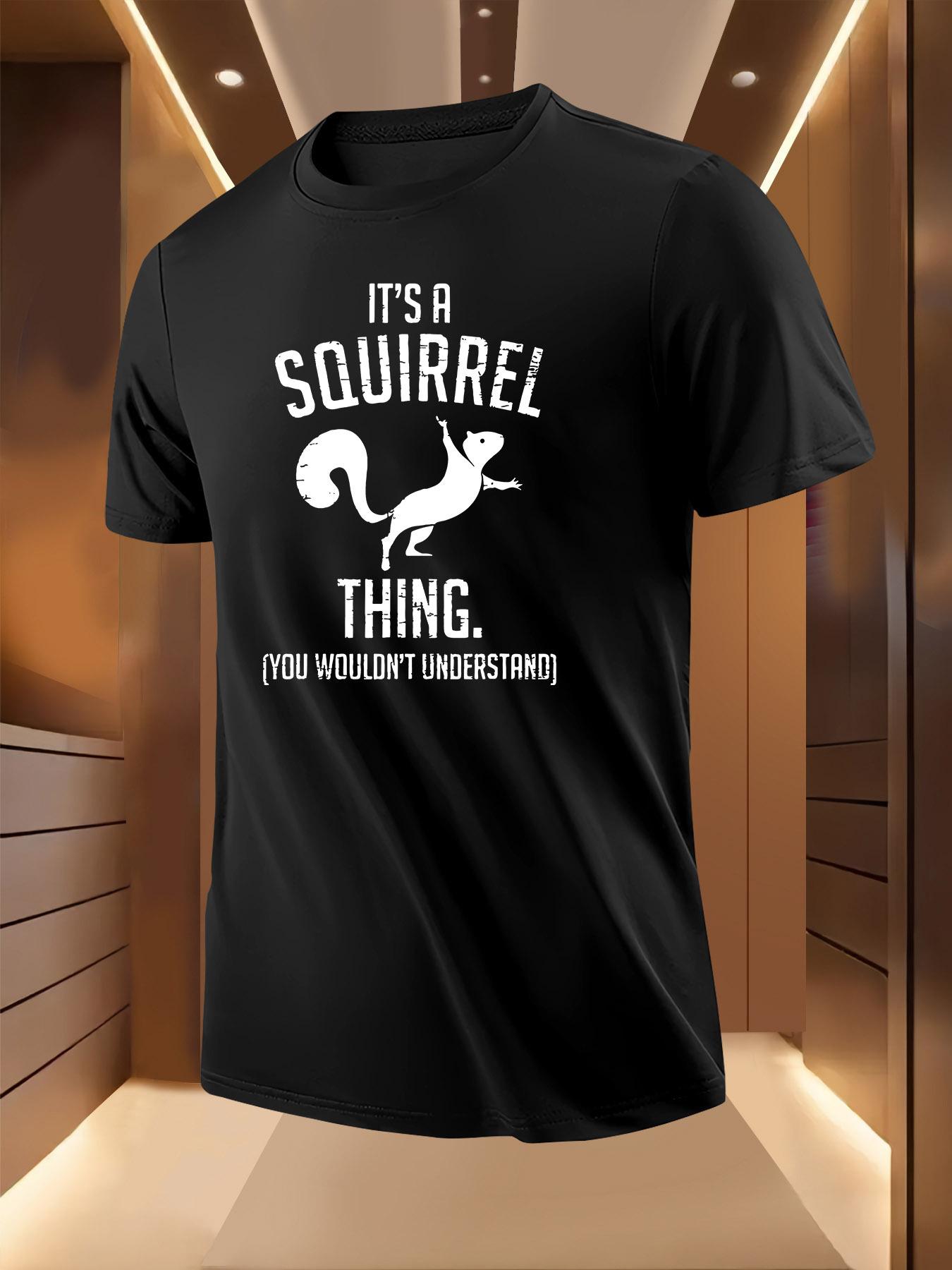 Funny Squirrel Saying Tshirt - It s a Squirrel Thing You... S
