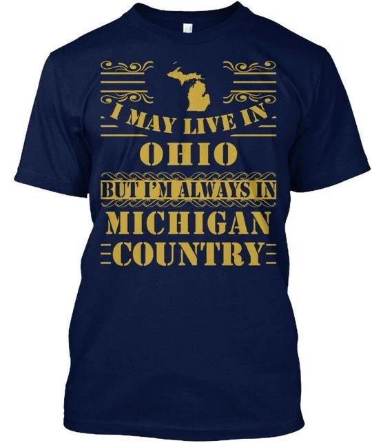 

Cool I May Live In Ohio But Im Always Michigan T shirt Made in USA Size S to 5XL M