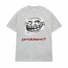 Funny Meme Troll Face ProblemGraphic TShirt Unisex Unisex Vintage High Quality T Shirt Oversized Loose Casula Streetwear Tees