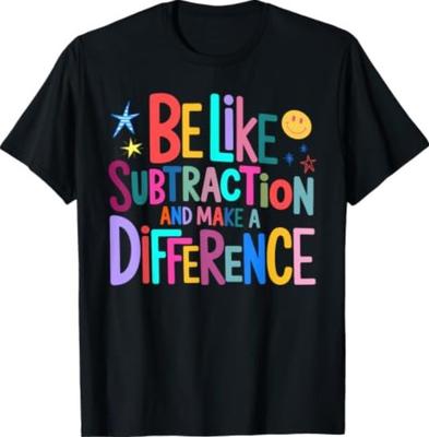Be Like Subtraction and Make A Difference Funny Math Teacher T-Shirt2