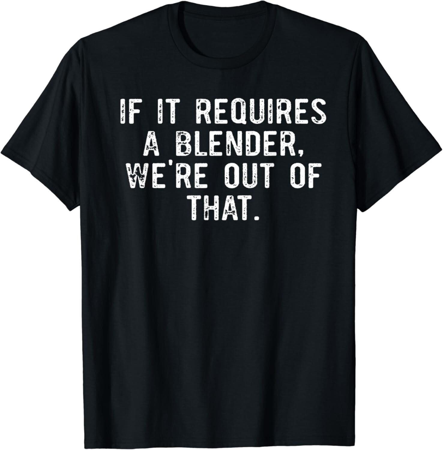 If It Requires A Blender We_re Out Of That Funny Barista Gifts Unisex T-Shirt S разноцветный