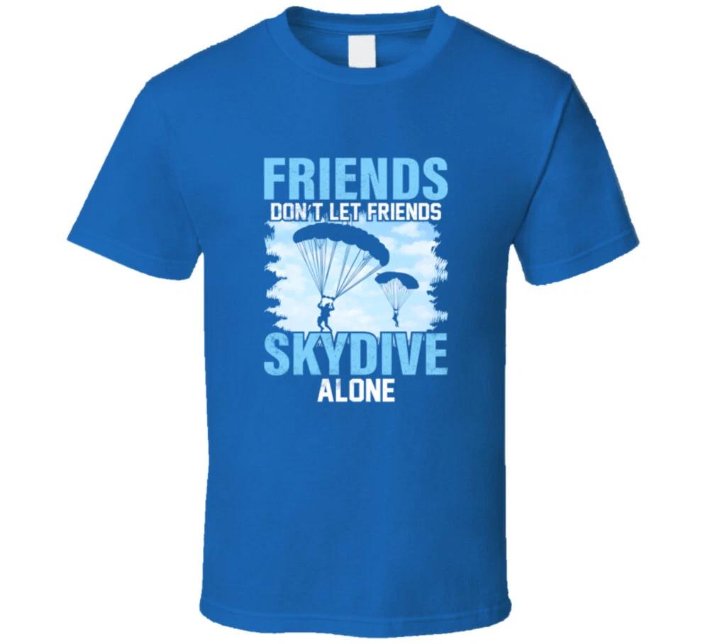 

Friends Don t Let Friends Skydive Alone Funny Gift T Shirt L