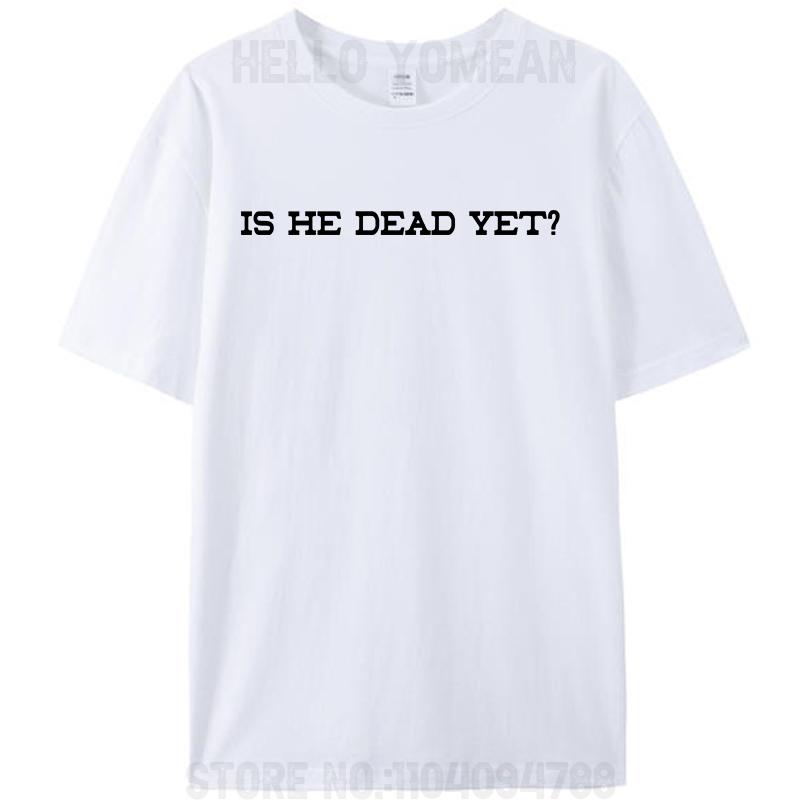 Is He Dead Yet Women Men's T-Shirt Funny Prank Joke Gag Cotton Short Sleeve Tees Shirts Round Neck Graphic Y2k Unisex Tops