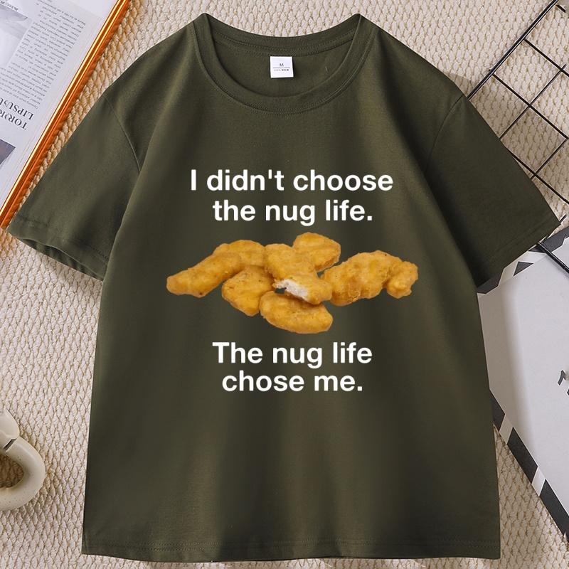 I Didnt Choose The Nug Life Graphic T Shirts Unisex Women Cotton Short Sleeve Round Neck Tshirt Casual Loose High Qualiaty