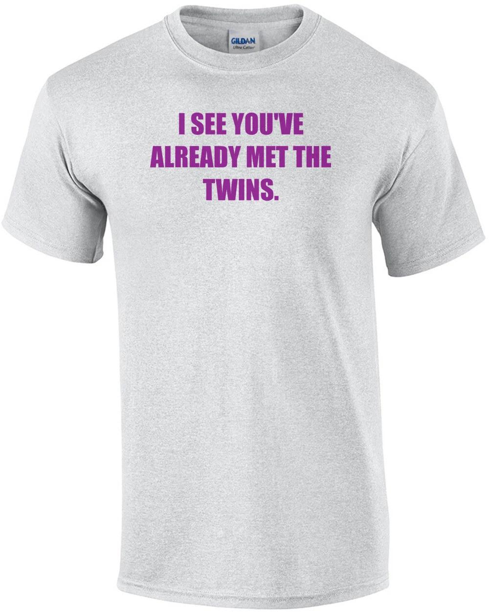 I SEE YOU VE ALREADY MET THE TWINS. Shirt S