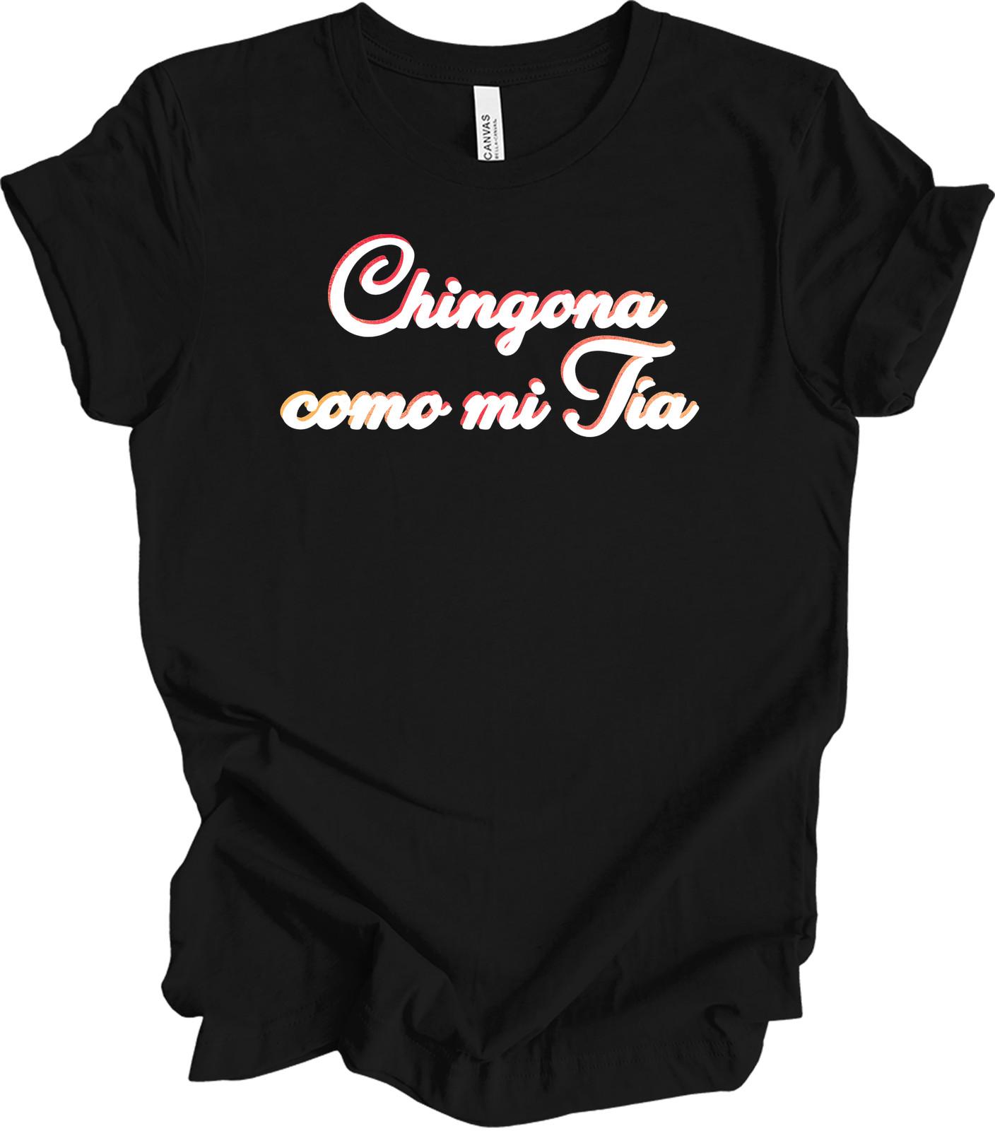 Chingona Como Mi Tia - Latina Power - Strong Women Tee XXXXL