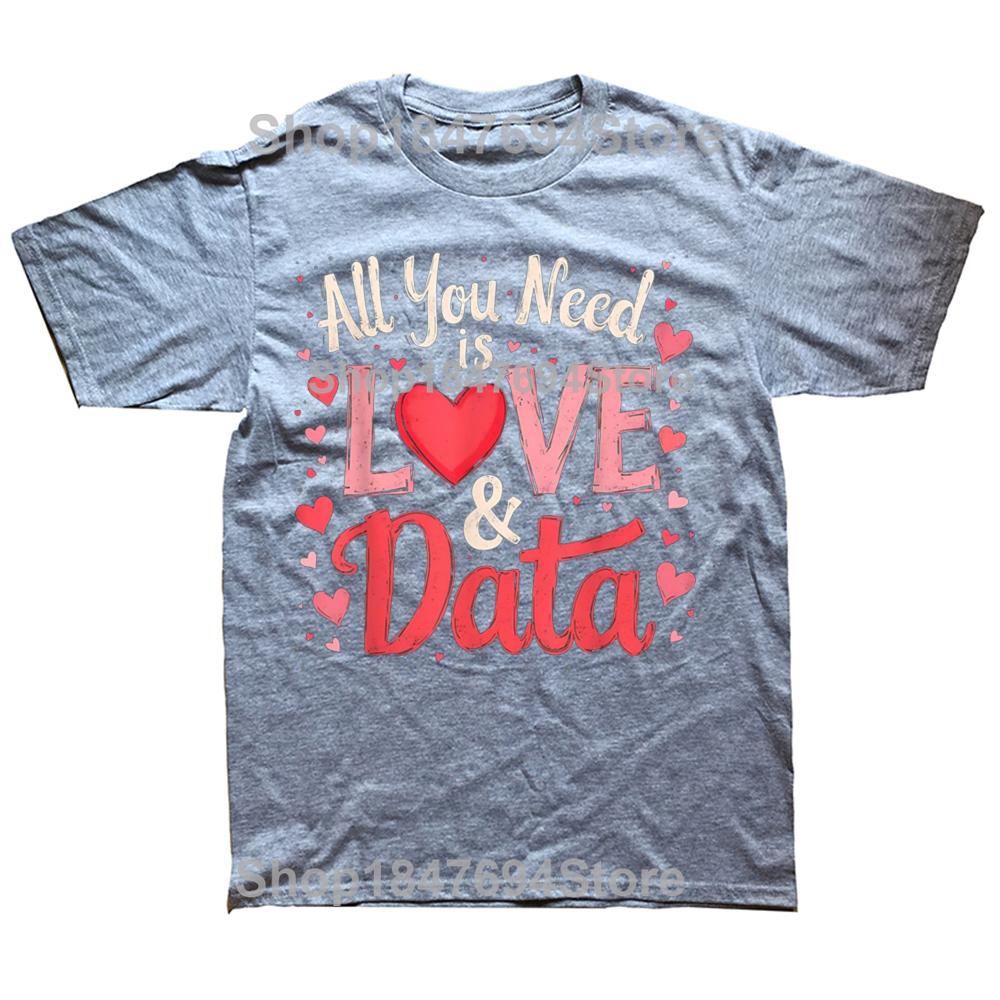 Funny All You Need Is Love and Data Teacher 100% Cotton T-shirts Men Fashion Casual Tshirt Loose Oversized Streetwear T Shirt