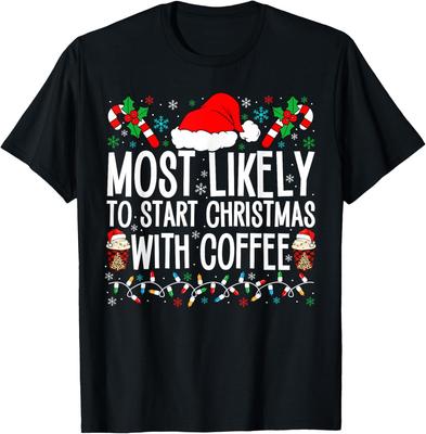 Most Likely To Start Christmas With Coffee Funny Family Xmas T-Shirt