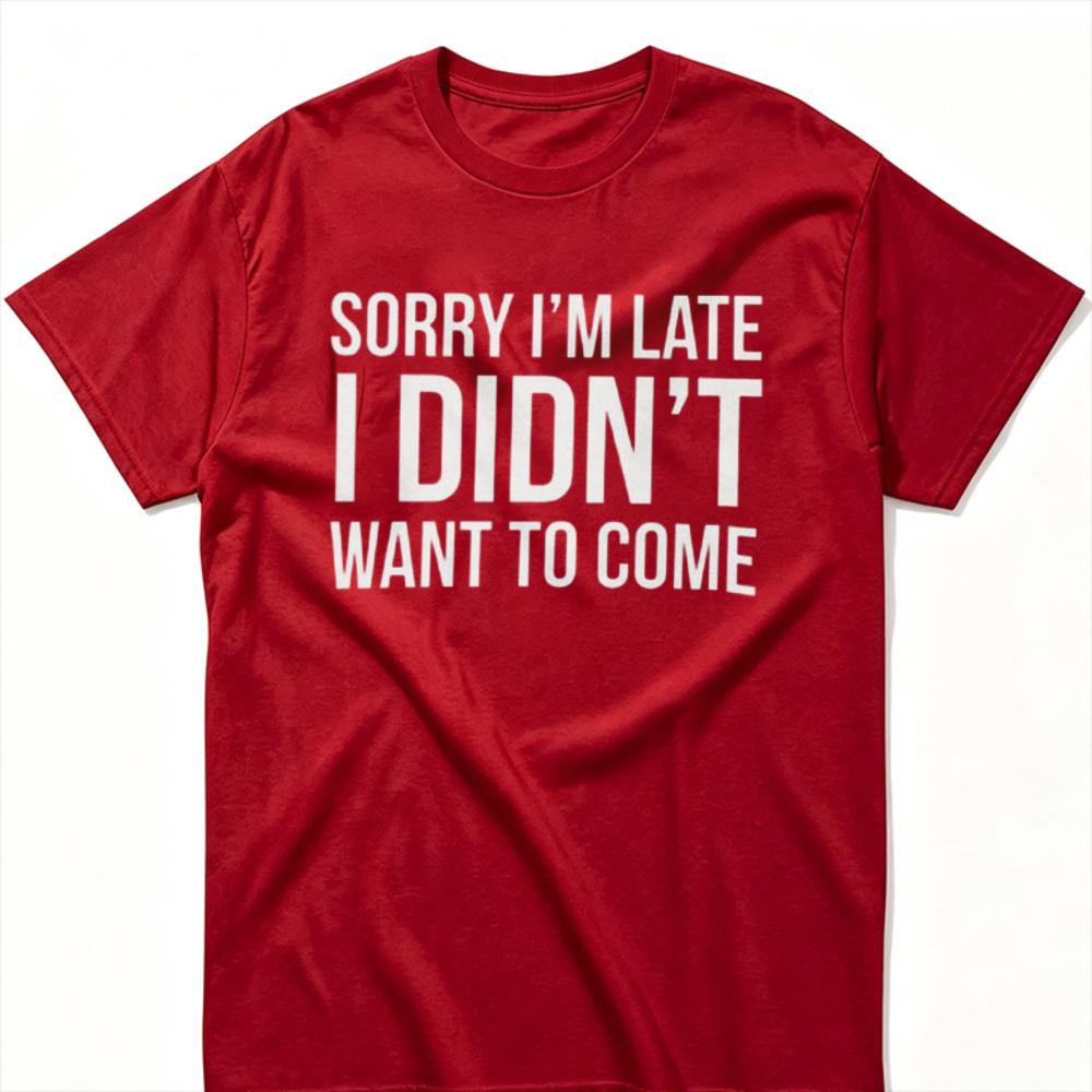 Funny Slogan Graphic T‑Shirt Sorry I'm Late I Didn't Want To Come Letter Print Tees Short Sleeve Cotton Tops Casual Streetwear
